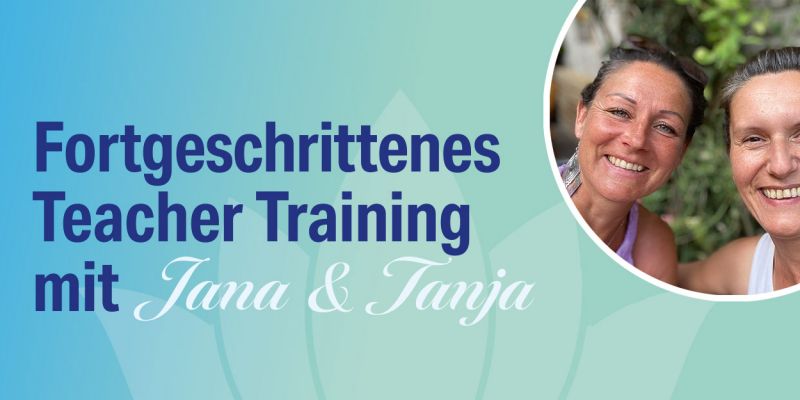 Fortgeschrittenes Teacher Training mit Jana und Tanja Fortgeschrittenes Teacher Training mit Jana und Tanja